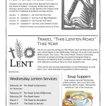 Travel “This Lenten Road” This Year We are on a journey during our Mid-­‐Week Lenten worship services this year, which begins on Ash Wednesday, February 10, as we travel several Biblical roads. Our series, “This Lenten Road” features interes8ng interviews of people and things encountered along the Road to Damascus, the Bethany Road, the Road to Jerusalem and others, along with reflec8ons to help us focus on Christ along the way. There will be two worship opportuni8es on Ash Wednesday, at noon and at 7 pm. Both will feature Imposi8on of Ashes and Holy Communion. Soup Suppers